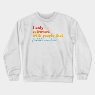 I Only Extrovert With People That Feel Like Sunshine Crewneck Sweatshirt